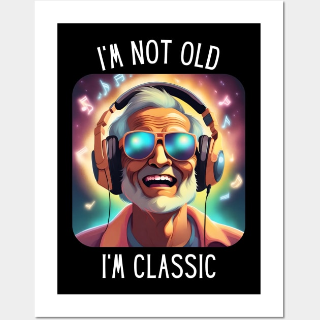 I'm Not Old I'm A Classic Wall Art by TeesForThee